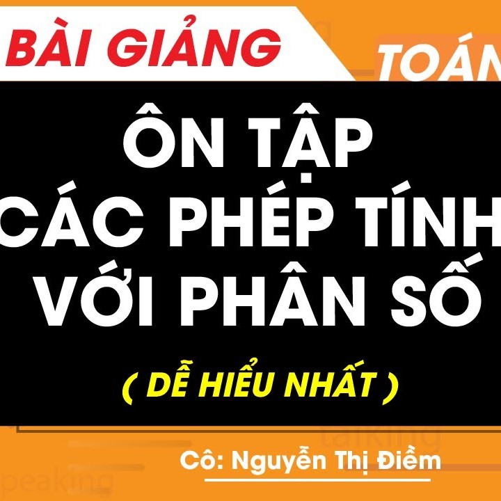 (Giáo dục phổ thông) [Toán 4] Các phép tính phân số